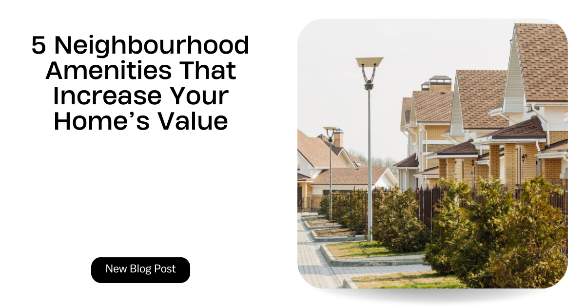 5 Neighbourhood Amenities That Increase Your Home’s Value Copy