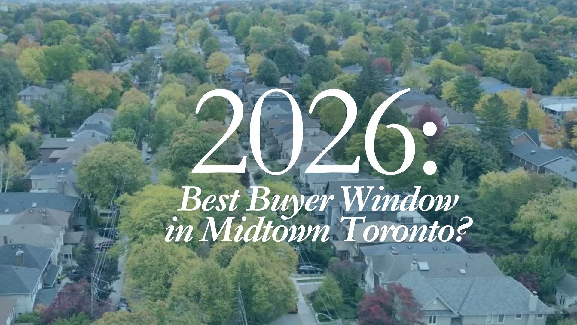 Is 2026 the best buyer window in Midtown Toronto?