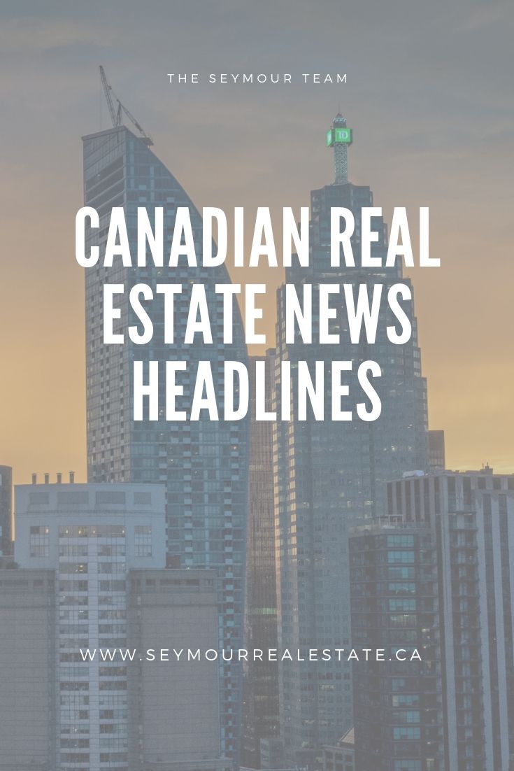 Canadian Real Estate News Headlines (July 10th 2019)