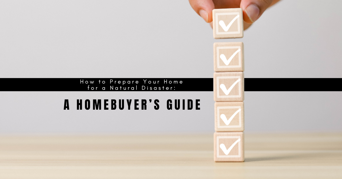 How to Prepare Your Home for a Natural Disaster: A Homeowner's Guide