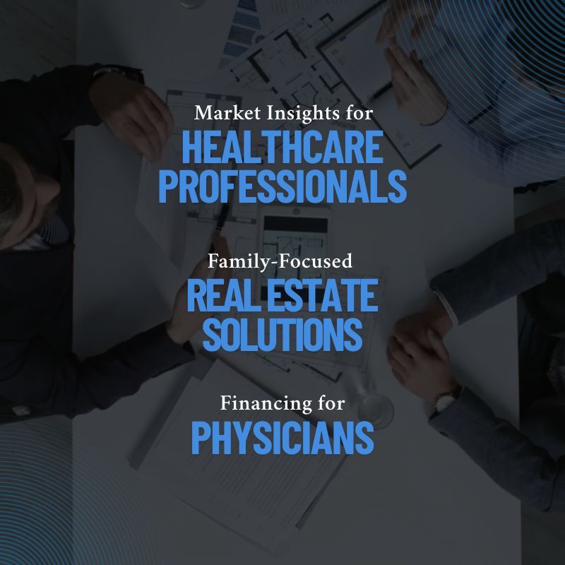 Market insights for healthcare professionals, family-focused real estate solutions and financing for physicians