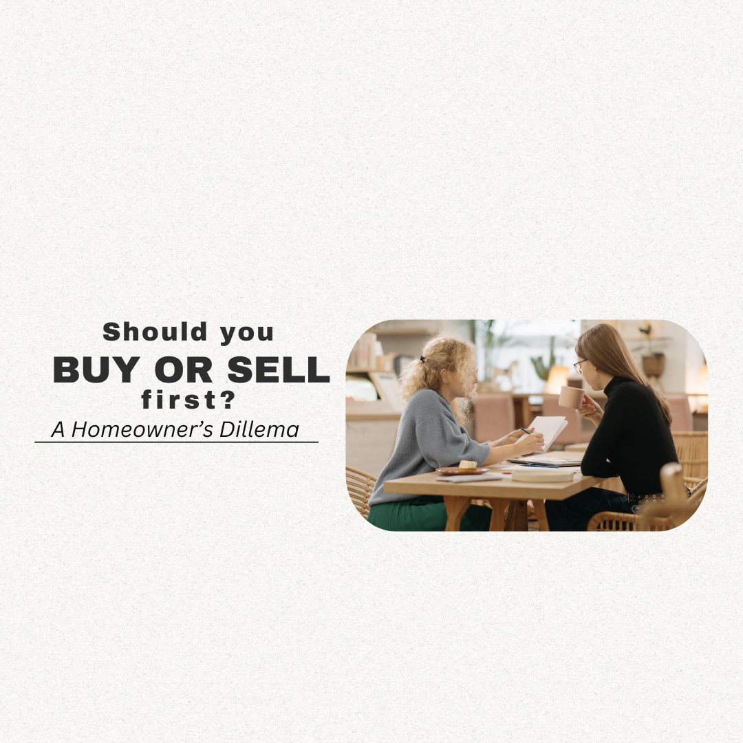 Should You Buy or Sell First? A Homeowner’s Dilemma