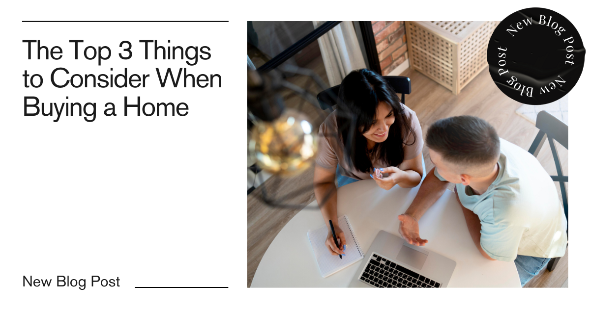The Top 3 Things to Consider When Buying a Home Copy