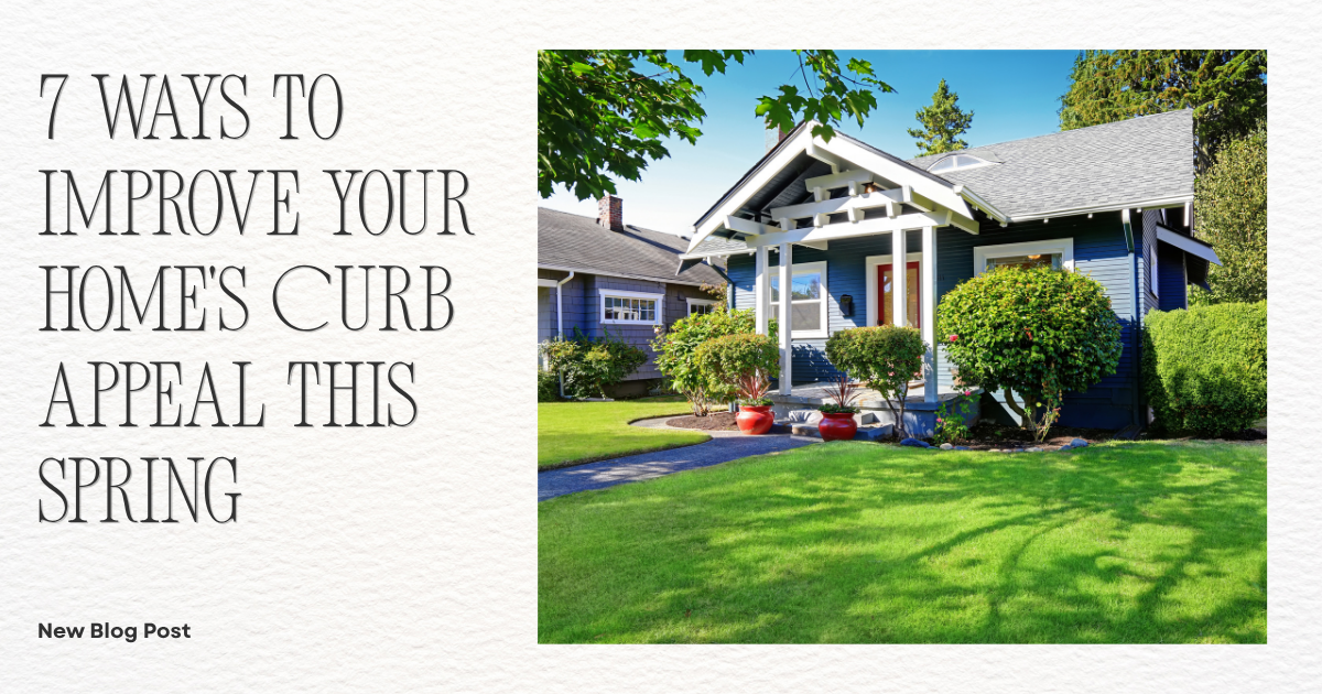 7 Ways to Improve Your Home's Curb Appeal This Spring
